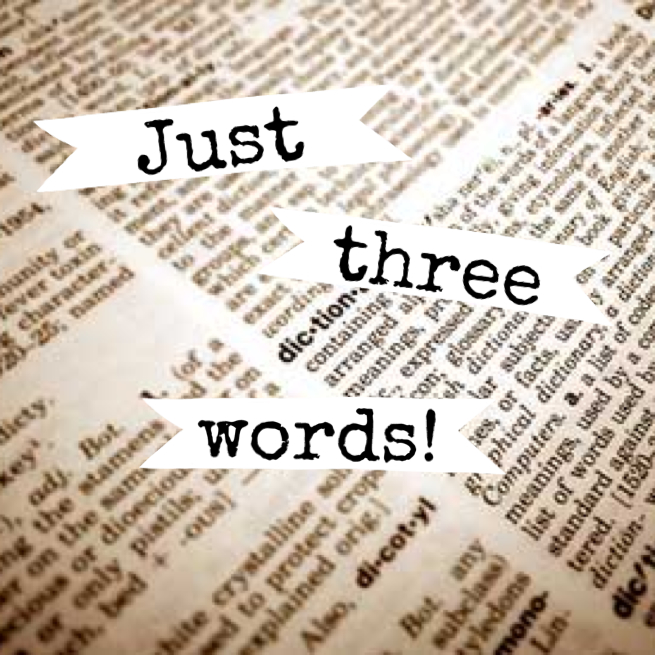 Just three words!