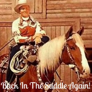 "Back In The Saddle Again"! Gene Autry