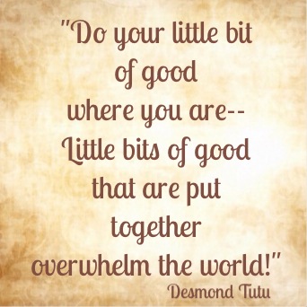 Desmond Tutu quote--Little bits of good! www.mytributejournal.com 