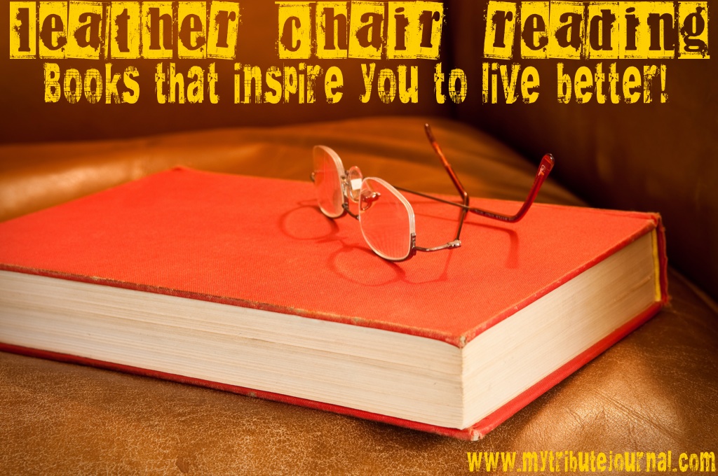 "Leather Chair Reading" Books that inspire you to live better. www.mytributejournal.com