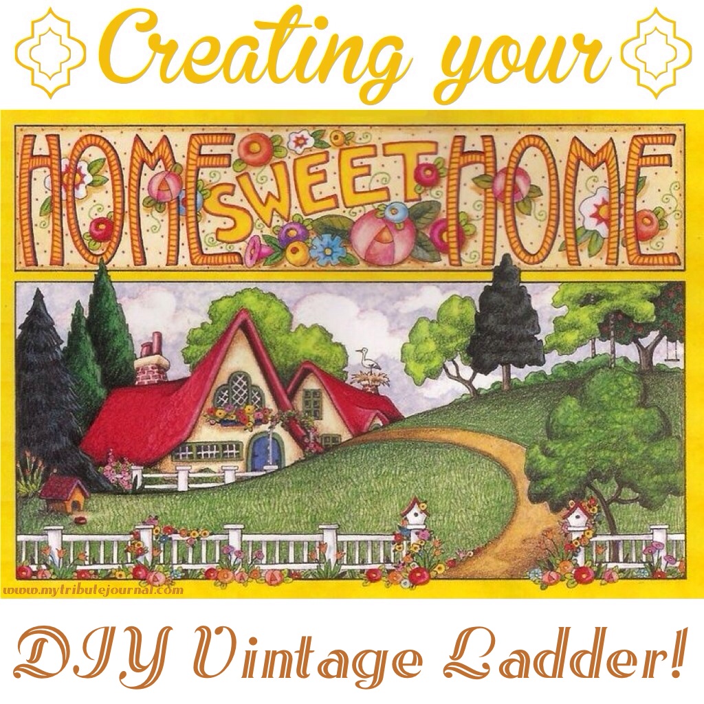 Creating Your Home Sweet Home! DIY Vintage Ladder! www.mytributejournal.com 
