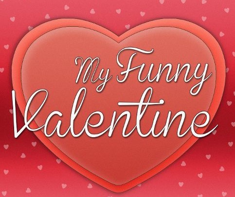 My Funny Valentine!