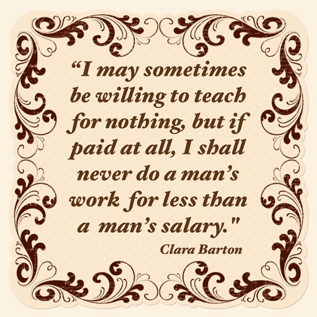 Equal pay for women quote by Clara Barton.
